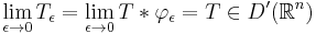 \lim_{\epsilon\to 0}T_\epsilon = \lim_{\epsilon\to 0}T\ast\varphi_\epsilon=T\in D^\prime(\mathbb{R}^n)