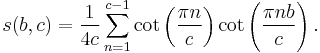 s(b,c)=\frac{1}{4c}\sum_{n=1}^{c-1} 
\cot \left( \frac{\pi n}{c} \right)
\cot \left( \frac{\pi nb}{c} \right).
