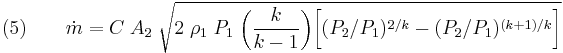 (5)\qquad \dot{m} = C\;A_2\;\sqrt{2\;\rho_1\;P_1\;\bigg (\frac{k}{k-1}\bigg)\bigg[(P_2/P_1)^{2/k}-(P_2/P_1)^{(k%2B1)/k}\bigg]}