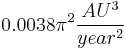 0.0038 \pi^2 \frac{AU^3}{year^2} 