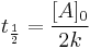 \ t_ \frac{1}{2} = \frac{[A]_0}{2k}