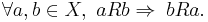 \forall a, b \in X,\ a R b \Rightarrow \; b R a.