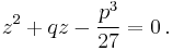  z^2 %2B qz - {p^3\over 27} = 0\,.