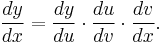 \frac{dy}{dx} = \frac{dy}{du}\cdot\frac{du}{dv}\cdot\frac{dv}{dx}.