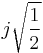 j \sqrt{\frac{1}{2}}