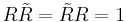 R\tilde{R}=\tilde{R}R=1