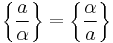  \left\{\frac{a}{\alpha}\right\}=\left\{\frac{\alpha}{a}\right\} 