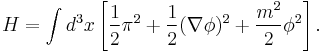 H=\int d^3x \left[{1\over 2}\pi^2%2B{1\over 2}(\nabla \phi)^2%2B{m^2\over 2}\phi^2\right].