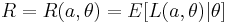 R=R(a,\theta)=E[L(a,\theta)|\theta]