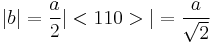 |b|= \frac {a}{2}|<110>|= \frac{a}{\sqrt 2}