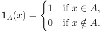 \mathbf{1}_A(x) = 
\begin{cases} 
1 &\text{if }x \in A, \\
0 &\text{if }x \notin A.
\end{cases}
