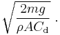 \sqrt\frac{2mg}{\rho A C_\mathrm{d}} \ .