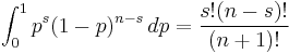 \int_0^1 p^s(1-p)^{n-s}\,dp={s!(n-s)! \over (n%2B1)!}