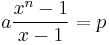 a \frac{x^n - 1}{x - 1} = p