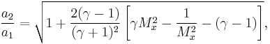 \ \frac{a_2}{a_1} = \sqrt{1 %2B \frac{2(\gamma - 1)}{(\gamma %2B 1)^2}\left[\gamma M_x^2 - \frac{1}{M_x^2} - (\gamma - 1)\right]},