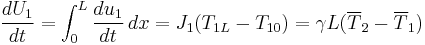 \frac{dU_1}{dt} = \int_0^L \frac{du_1}{dt}\,dx = J_1(T_{1L}-T_{10})=\gamma L(\overline{T}_2-\overline{T}_1)