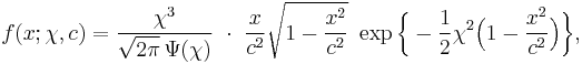 
    f(x; \chi, c ) = \frac{\chi^3}{\sqrt{2\pi}\,\Psi(\chi) }\ \cdot\ 
           \frac{x}{c^2} \sqrt{1-\frac{x^2}{c^2}} \ 
           \exp\bigg\{ -\frac12 \chi^2\Big(1-\frac{x^2}{c^2}\Big) \bigg\},
  