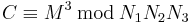 C \equiv M^3\, \bmod\, N_1 N_2 N_3