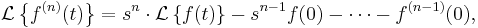 \mathcal{L} \left\{ f^{(n)}(t) \right\} = s^n \cdot \mathcal{L} \left\{ f(t) \right\} - s^{n - 1} f(0) - \cdots - f^{(n - 1)}(0),