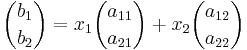 \binom{b_1}{b_2}=x_1\binom{a_{11}}{a_{21}}%2Bx_2\binom{a_{12}}{a_{22}}