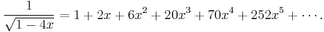 \frac{1}{\sqrt{1-4x}} = 1 %2B 2x %2B 6x^2 %2B 20x^3 %2B 70x^4 %2B 252x^5 %2B \cdots. 