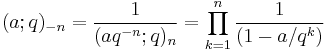 (a;q)_{-n} = \frac{1}{(aq^{-n};q)_n}=\prod_{k=1}^n \frac{1}{(1-a/q^k)}