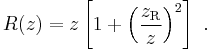 R(z) = z \left[{ 1%2B {\left( \frac{z_\mathrm{R}}{z} \right)}^2 } \right] \ . 