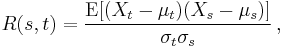 
R(s,t) = \frac{\operatorname{E}[(X_t - \mu_t)(X_s - \mu_s)]}{\sigma_t\sigma_s}\, ,
