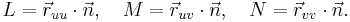  L = \vec r_{uu}\cdot \vec n, \quad
M = \vec r_{uv}\cdot \vec n, \quad
N = \vec r_{vv}\cdot \vec n. \quad
