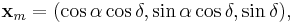  \mathbf{x}_m = (\cos \alpha \cos \delta, \sin \alpha \cos \delta, \sin \delta),