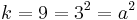 k=9=3^2=a^2