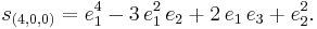  s_{(4,0,0)} = e_1^4 - 3 \, e_1^2 \, e_2 %2B 2 \, e_1 \, e_3 %2B e_2^2.