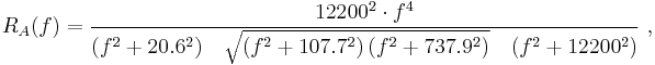R_A(f)= {12200^2\cdot f^4\over (f^2%2B20.6^2)\quad\sqrt{(f^2%2B107.7^2)\,(f^2%2B737.9^2)}
\quad (f^2%2B12200^2)}\ ,