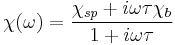 \chi(\omega) = \frac{\chi_{sp} %2B i \omega \tau \chi_b}{1 %2B i \omega \tau}