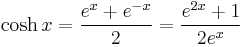 \cosh x = \frac {e^x %2B e^{-x}} {2} = \frac {e^{2x} %2B 1} {2e^x}