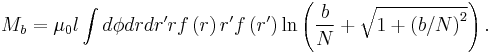 
M_{b}=\mu _{0}l\int d\phi drdr^{\prime }rf\left( r\right) r^{\prime
}f\left( r^{\prime }\right) \ln \left( \frac{b}{N}%2B\sqrt{1%2B\left(b /N\right) ^{2}}\right) .
