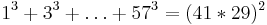 1^3%2B3^3%2B\dots%2B57^3 = (41*29)^2