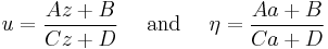 u=\frac{Az%2BB}{Cz%2BD} 
\quad \text{ and } \quad
\eta=\frac{Aa%2BB}{Ca%2BD}