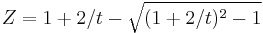 Z = 1 %2B {2 / t} - \sqrt{(1 %2B {2 / t})^2 - 1}