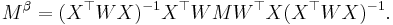 M^\beta= (X^\top W X)^{-1} X^\top W M W^\top X (X^\top W X)^{-1}.