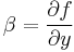 \beta = \frac{\partial f}{\partial y} 