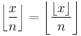 \left\lfloor\frac{x}{n}\right\rfloor = \left\lfloor\frac{\lfloor x \rfloor}{n}\right\rfloor