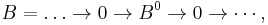 B = \dots \to 0 \to B^0 \to 0 \to \cdots,