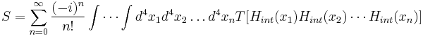 S = \sum_{n=0}^\infty \frac{(-i)^n}{n!} \int \cdots \int d^4x_1 d^4x_2 \ldots d^4x_n T [ H_{int}(x_1) H_{int}(x_2) \cdots H_{int}(x_n)] 