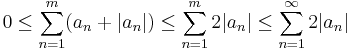 0 \le \sum_{n = 1}^m (a_n %2B |a_n|) \le \sum_{n = 1}^m 2|a_n|\le \sum_{n = 1}^\infty 2|a_n|