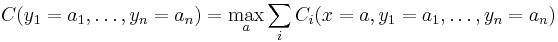 C(y_1=a_1,\ldots,y_n=a_n) = \max_a \sum_i C_i(x=a,y_1=a_1,\ldots,y_n=a_n)