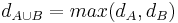 d_{A\cup B}= max(d_A,d_B)