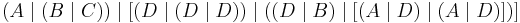 (A\mid(B\mid C))\mid[(D\mid(D\mid D))\mid((D\mid B)\mid[(A\mid D)\mid(A\mid D)])]