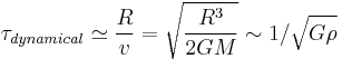  \tau_{dynamical} \simeq \frac{R}{v} = \sqrt{\frac{R^3}{2GM}} \sim 1/\sqrt{G\rho} 