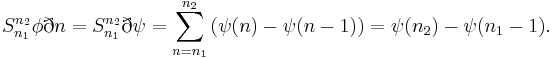 S^{n_2}_{n_1} \phi \eth n = S^{n_2}_{n_1} \eth \psi
 = \sum_{n=n_1}^{n_2} \left ( \psi(n) - \psi(n-1) \right )
 = \psi(n_2) - \psi (n_1 - 1). 